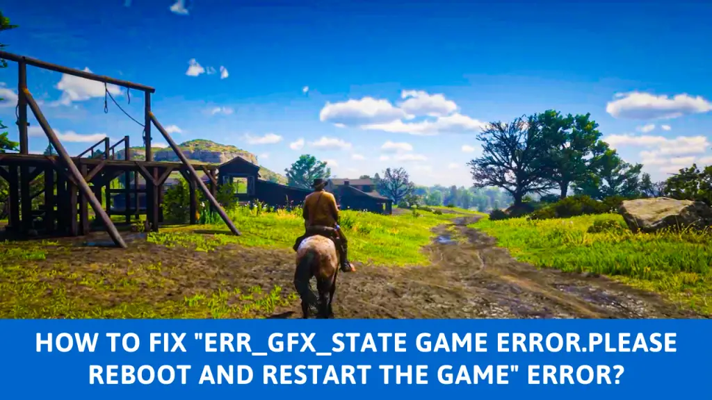 How to Fix "ERR_GFX_STATE Game Error.Please reboot and restart the game"Error