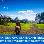 How to Fix "ERR_GFX_STATE Game Error.Please reboot and restart the game"Error