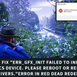 How to Fix "ERR_GFX_INIT Failed to initialize graphics device.