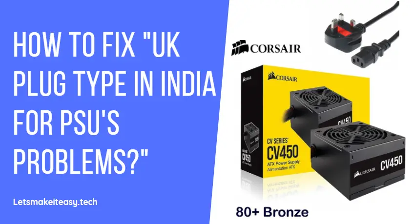 How to Fix "UK Plug Type in India for PSU's Problems?"