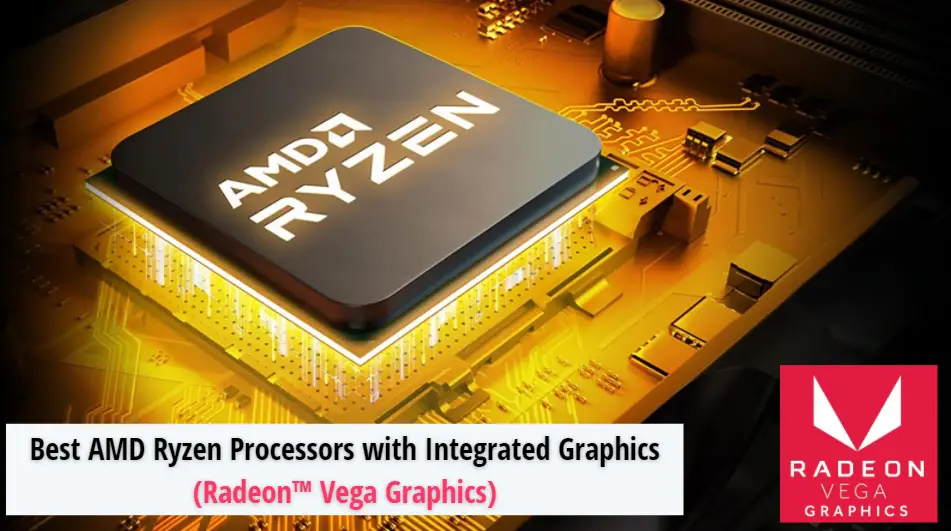 Best AMD Processors with Integrated Graphics | Best AMD Ryzen CPU with Integrated Graphics (Radeon™ Vega Graphics)