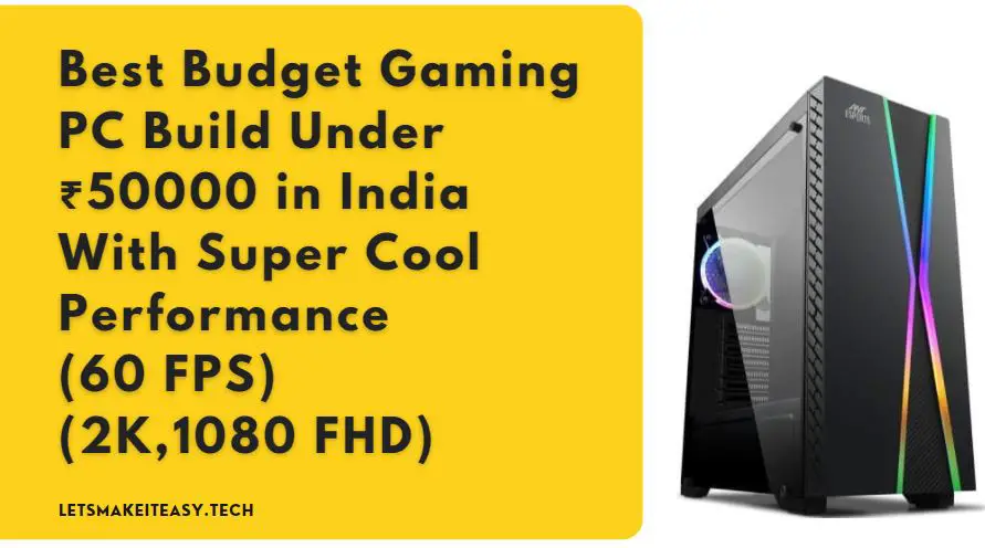 Best Budget Gaming PC Build Under ₹50000 in India With Super Cool Performance (60 FPS) (2K,1080 FHD)