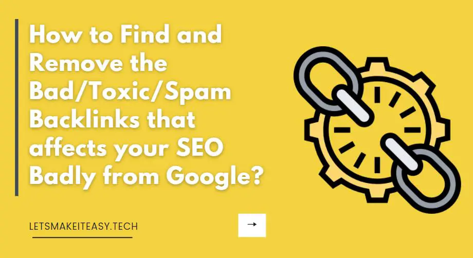 How to Find and Remove the Bad/Toxic/Spammy Backlinks that affects your SEO Badly from Google?