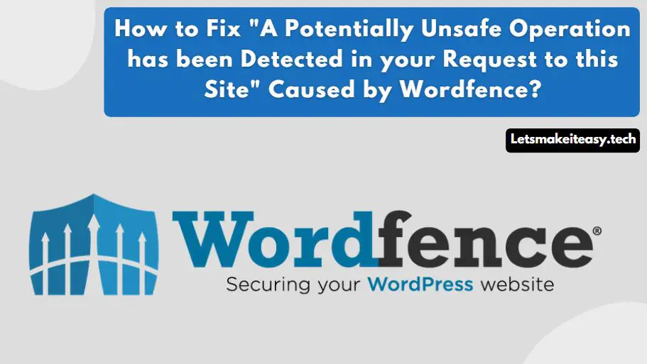 How to Fix the Error"A Potentially Unsafe Operation has been Detected in your Request to this Site" Caused by Wordfence?