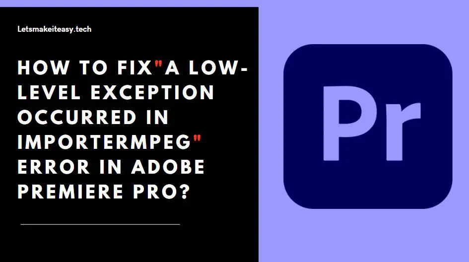 How to Fix "A low-level exception occurred in ImporterMPEG" Error in Adobe Premiere Pro?