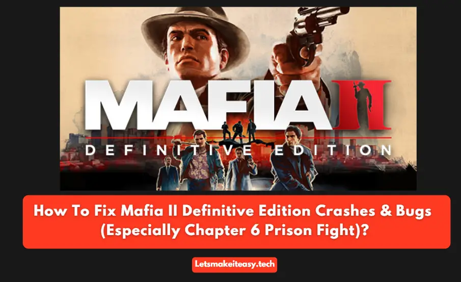 How To Fix Mafia II Definitive Edition Crashes & Bugs (Especially Chapter 6 Prison Fight)?
