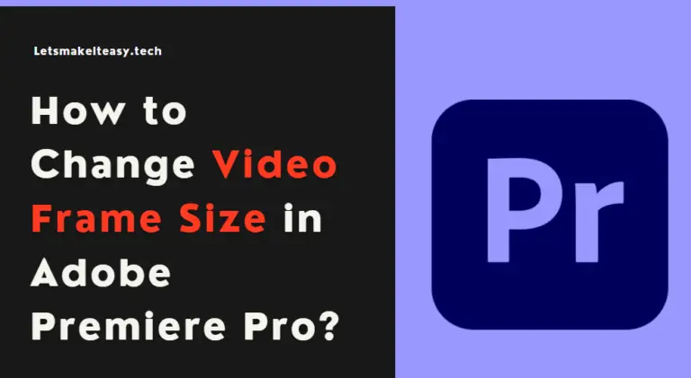 How to Change Video Frame Size in Adobe Premiere Pro? - Lets Make It Easy