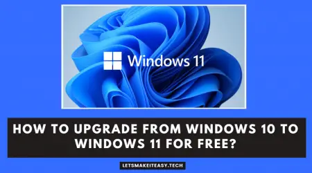 How to Upgrade From Windows 10 to Windows 11 for Free? - Lets Make It Easy