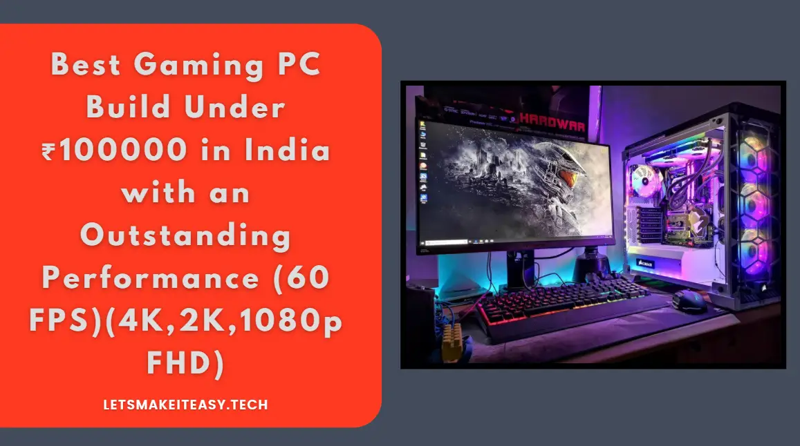 Best Gaming Pc Build Under 1 Lakh In India With An Outstanding Performance 60 Fps 4k 2k 1080p Fhd Lets Make It Easy