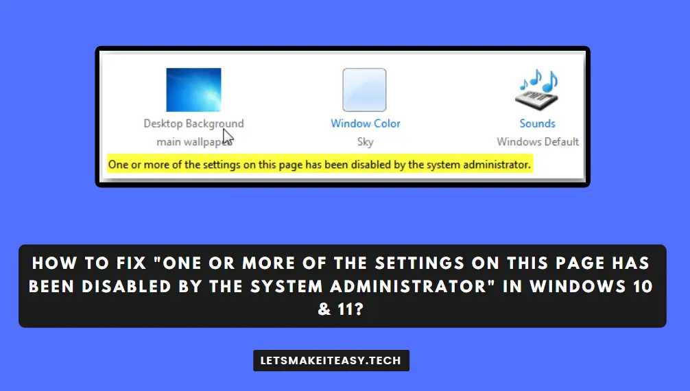 How to Fix "One or More of the settings on this page has been disabled by the System Administrator" in Windows 7,8,8.1,10 & 11?