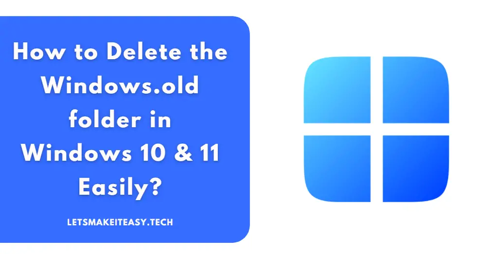 How to Delete the Windows.old folder in Windows 10 & 11 Easily?