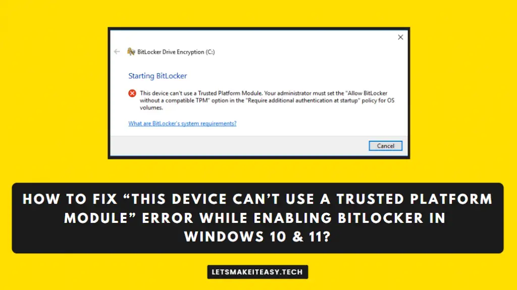 How to Fix “This device can’t use a Trusted Platform Module” Error While Enabling Bitlocker in Windows 10 & 11?