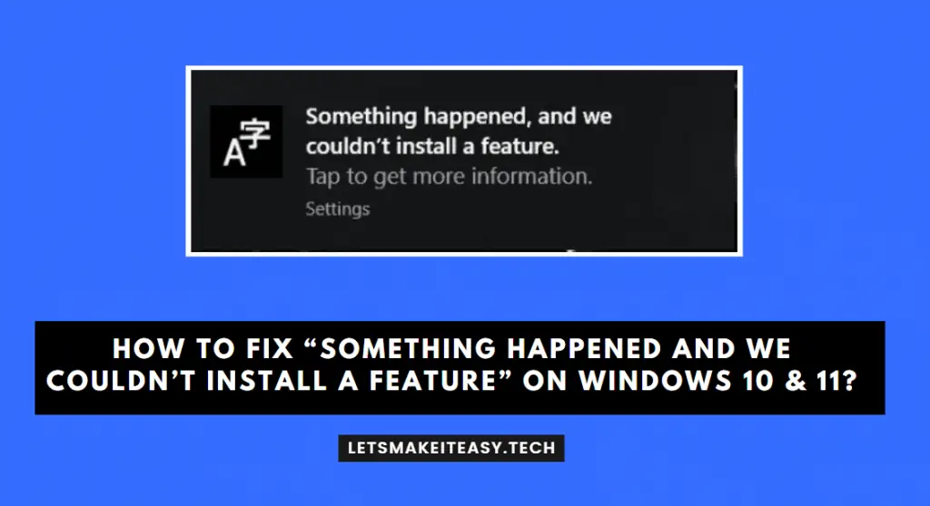 How to Fix “Something happened and We couldn’t install a feature” on Windows 10 & 11?