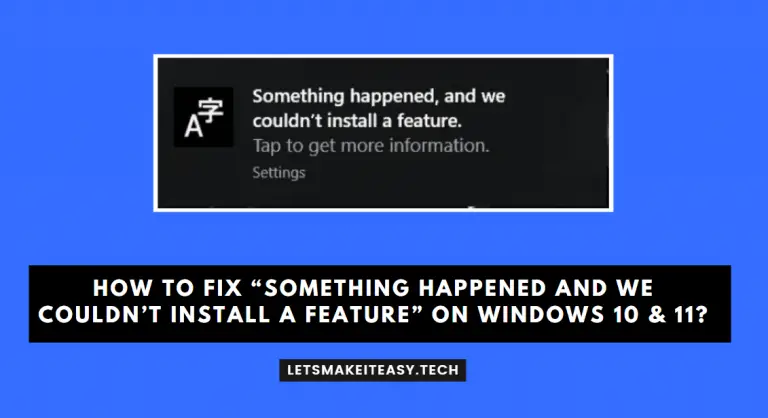 How to Fix “Something happened and We couldn’t install a feature” on Windows 10 & 11?