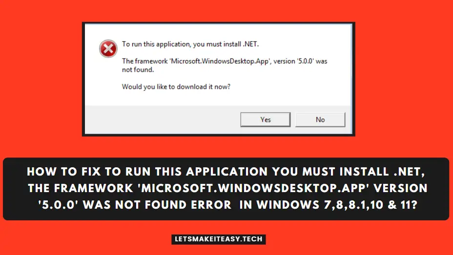 How to Fix To Run this Application You must Install .net, The Framework 'Microsoft.Windowsdesktop.app' version '5.0.0' was not found Error in Windows 7,8,8.1,10 & 11?