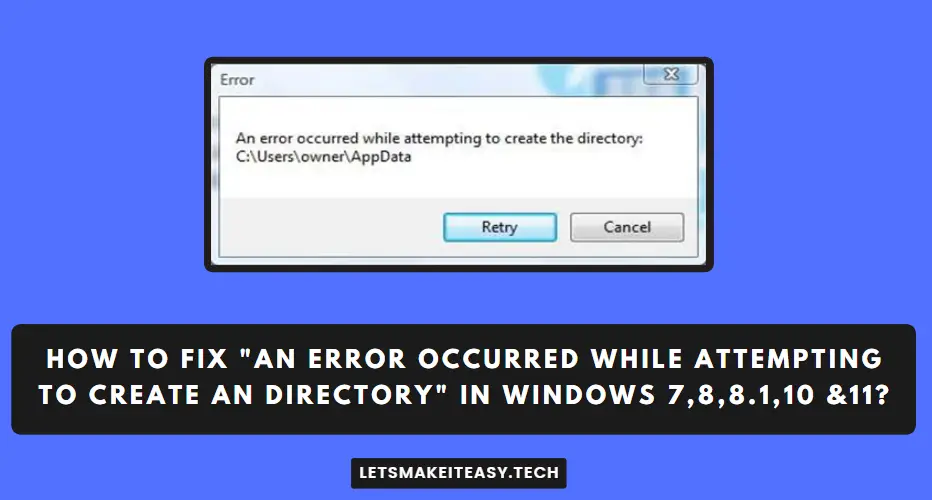 How to Fix "An error occurred while attempting to create an directory" in Windows 7,8,8.1,10 &11?