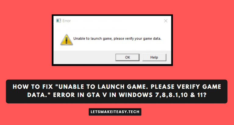 How to Fix "Unable to launch game. Please verify game data." Error in GTA V in Windows 7,8,8.1,10 & 11?