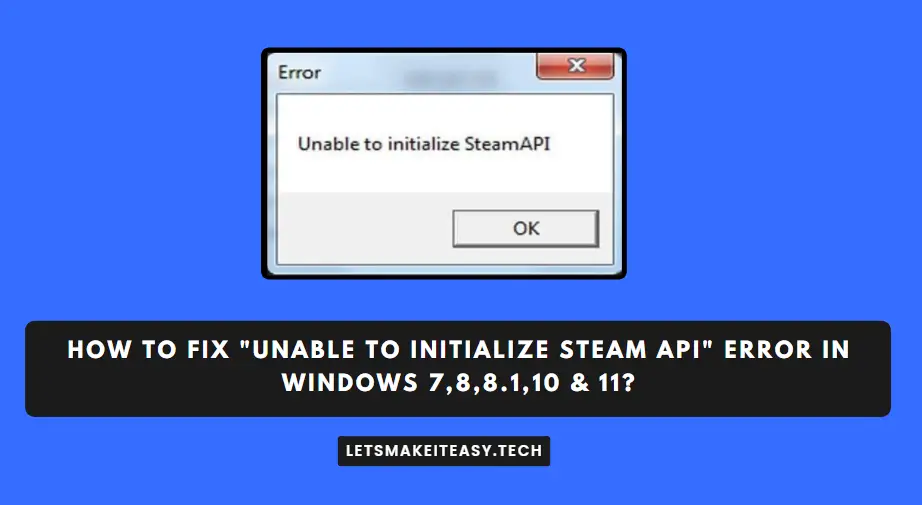 How To Fix "Unable To Initialize Steam API" Error in Windows 7,8,8.1,10 & 11?