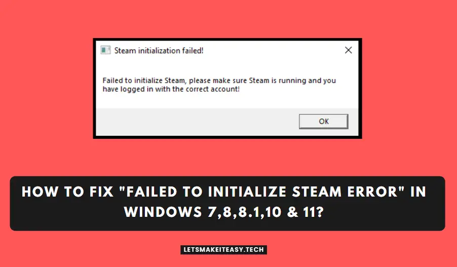 How to Fix "Failed to initialize steam Error" in Windows 7,8,8.1,10 & 11?