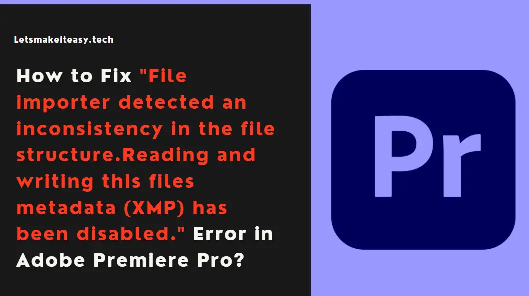 How to Fix "File importer detected an inconsistency in the file structure.Reading and writing this files metadata (XMP) has been disabled." Error in Adobe Premiere Pro?