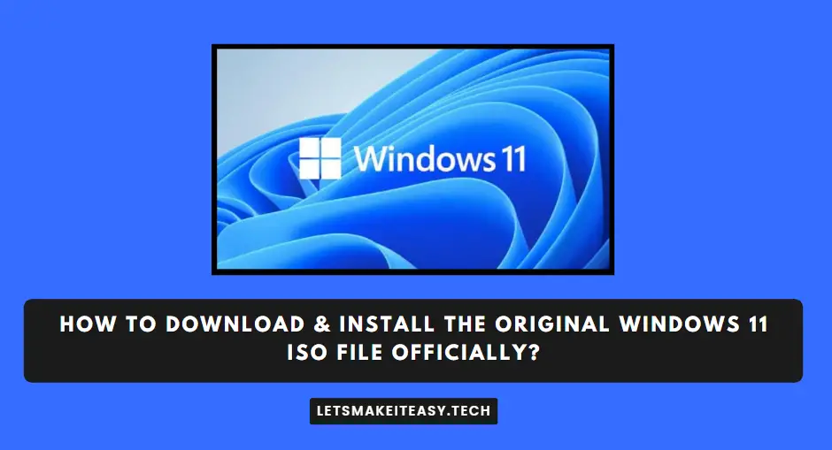 How to Download & Install the Original Windows 11 ISO File Officially?