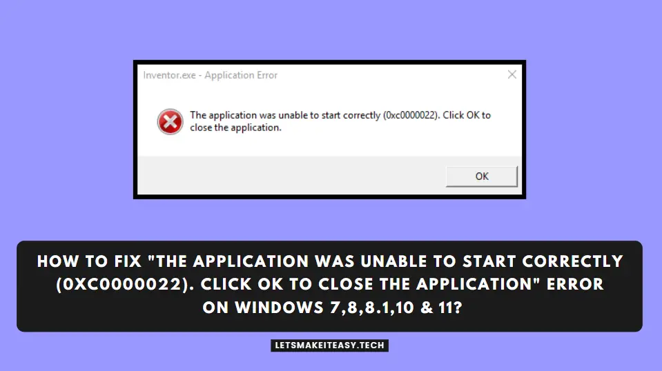 How to Fix "The application was unable to start correctly (0xc0000022). Click OK to close the application" Error on Windows 7,8,8.1,10 & 11?