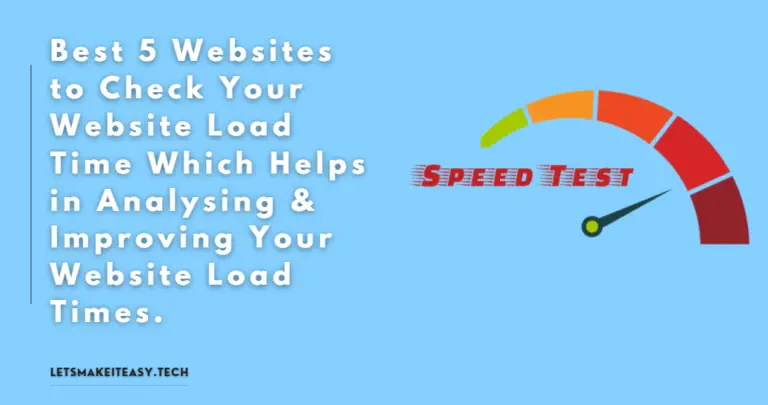 Best 5 Websites to Check Your Website Load Time Which Helps in Analysing & Improving Your Website Load Times.