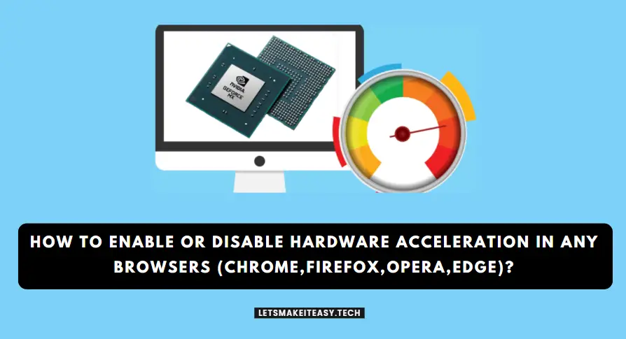 How to Enable or Disable Hardware Acceleration in any Browsers (Chrome,Firefox,Opera,Edge)?