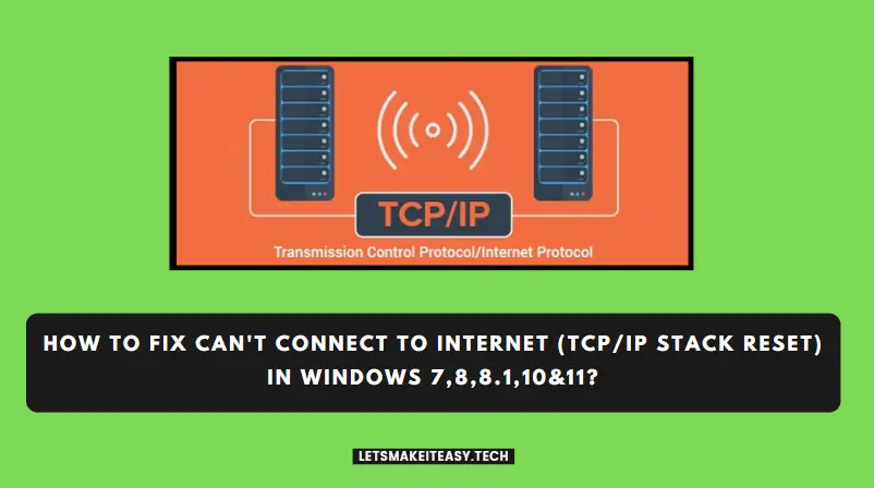 How to Fix Can't Connect to Internet (TCP/IP Stack Reset) in Windows 7,8,8.1,10 & 11?