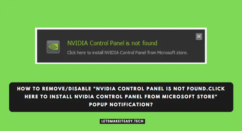 How to Remove/Disable "Nvidia Control Panel is not found.Click here to Install Nvidia Control Panel from Microsoft Store" Popup Notification in Windows 7,8,8.1,10 & 11?