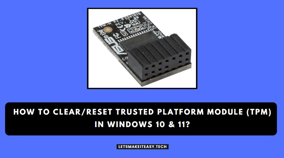 How to Clear/Reset Trusted Platform Module (TPM) in Windows 10 & 11?