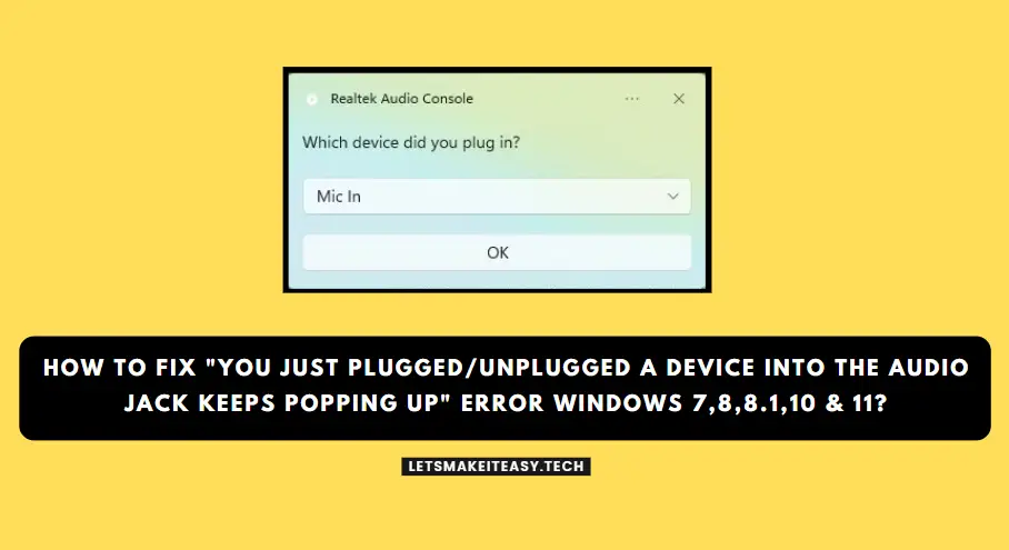 How to Fix "You just Plugged/Unplugged a device into the Audio Jack Keeps Popping Up" Error Windows 7,8,8.1,10 & 11?