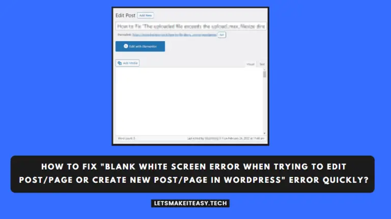 How to Fix "Blank White Screen Error When Trying to Edit Post/Page or Create New Post/Page in Wordpress" Error Quickly?