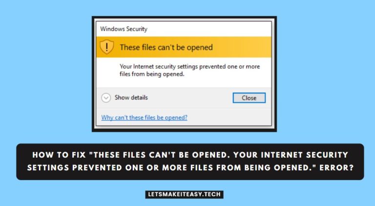 How to Fix "These files can't be opened. Your Internet security settings prevented one or more files from being opened." Error in Windows 7,8,8.1,10 & 11?