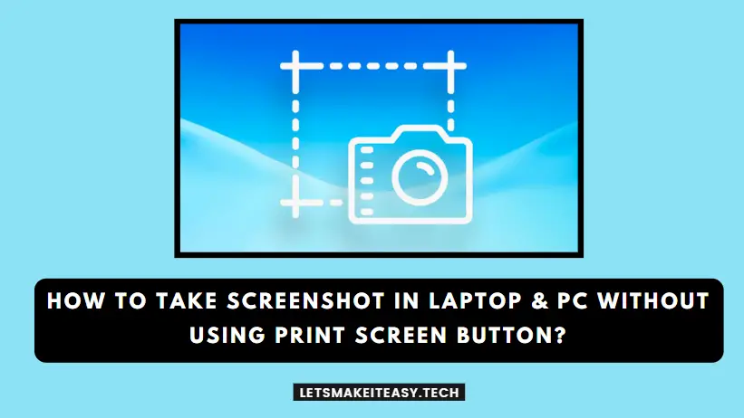 How to Take Screenshot in Laptop & PC Without Using Print Screen Button?