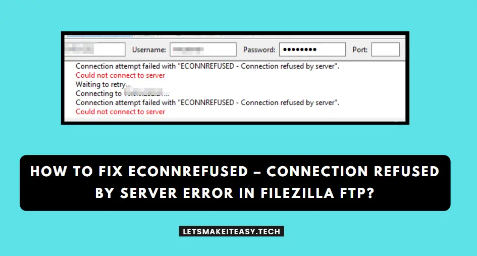 How to Fix ECONNREFUSED – Connection Refused by Server Error in Filezilla FTP?
