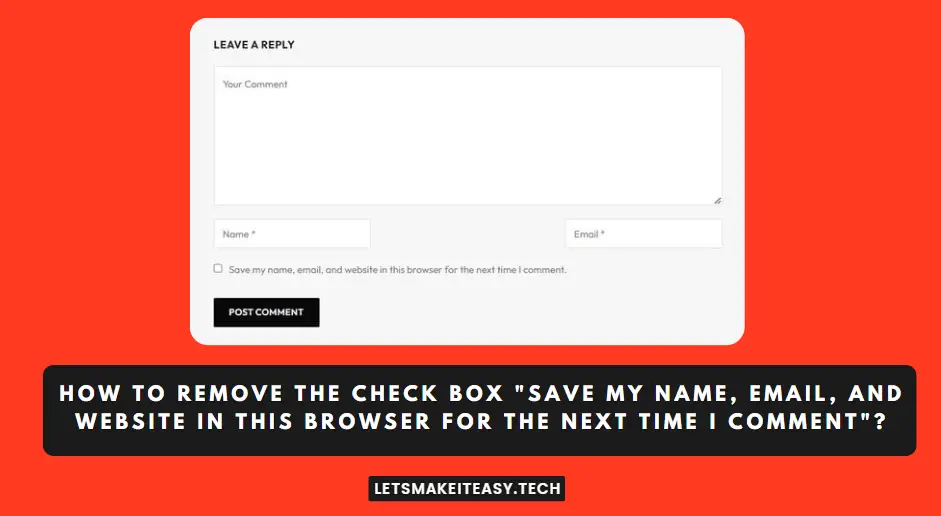 How to Remove the Check Box "Save my name, email, and website in this browser for the next time I comment." from Comment Area?