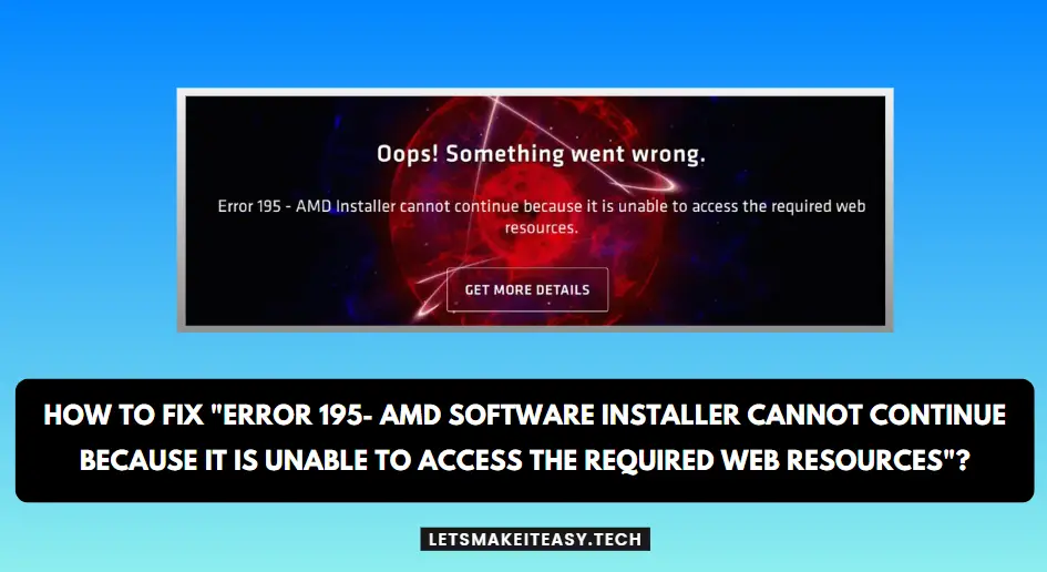 How to Fix "Error 195- AMD Software Installer Cannot Continue Because It Is Unable to Access the Required Web Resources" Problem Quickly?