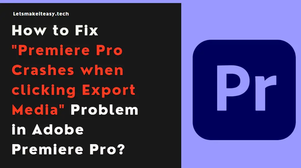 How to Fix "Premiere Pro Crashes when clicking Export Media" Problem in Adobe Premiere Pro?