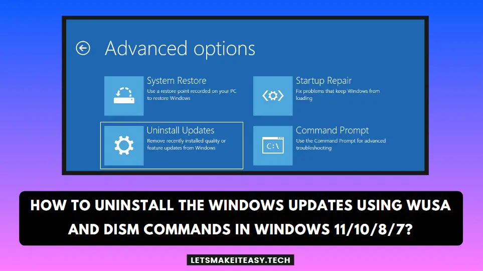 How to Uninstall the Windows Updates Using WUSA And DISM Commands in Windows 11/10/8/7?