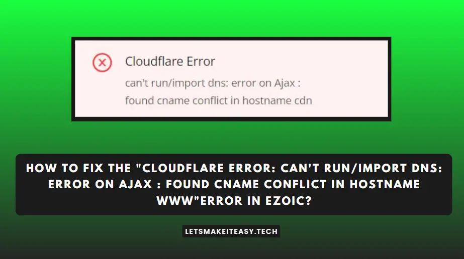 How to Fix the "Cloudflare Error: can't run/import dns: error on Ajax : found cname conflict in hostname www"Error in Ezoic?