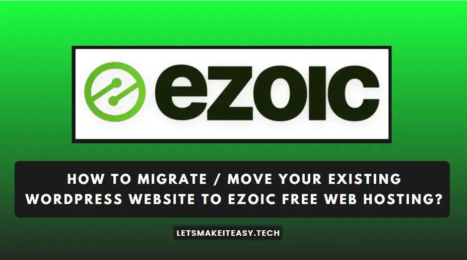 How To Migrate / Move Your Existing WordPress Website to Ezoic Free Web Hosting?